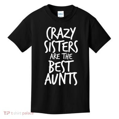 Crazy Sisters Are The Best Aunts Kids T-Shirt