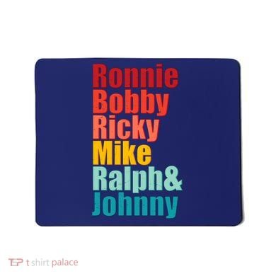 Cool Ronnie Bobby Ricky Mike Ralph And Johnny Mousepad