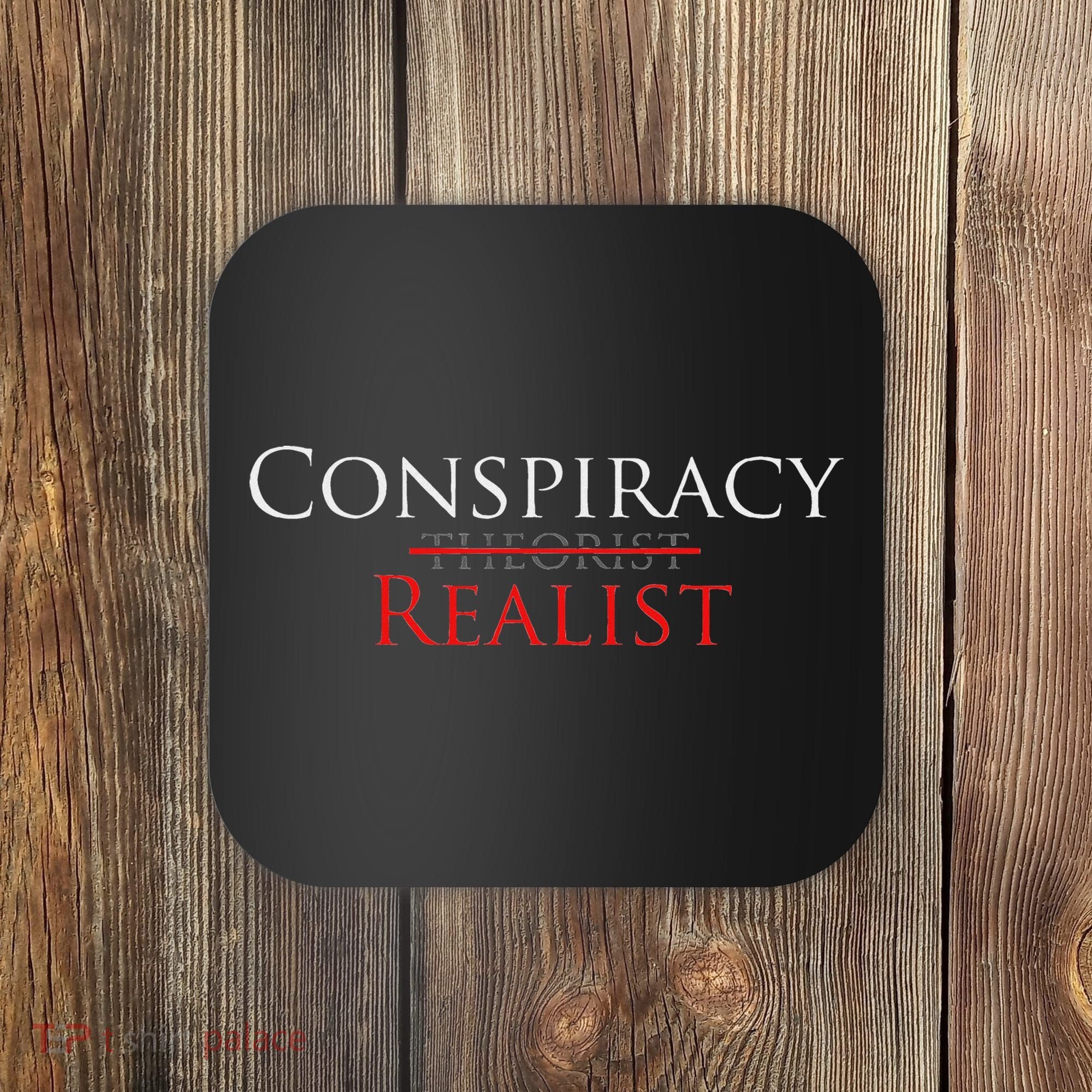 Conspiracy Realist Conspiracy Theory Coaster