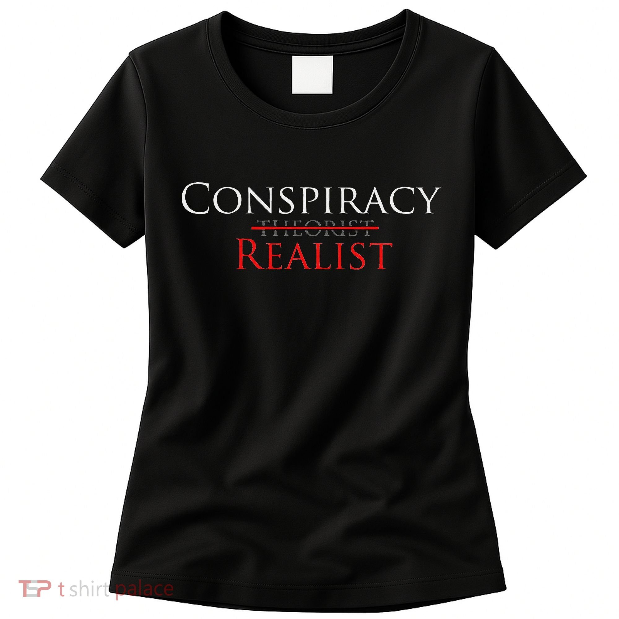 Conspiracy Realist Conspiracy Theory Women's T-Shirt