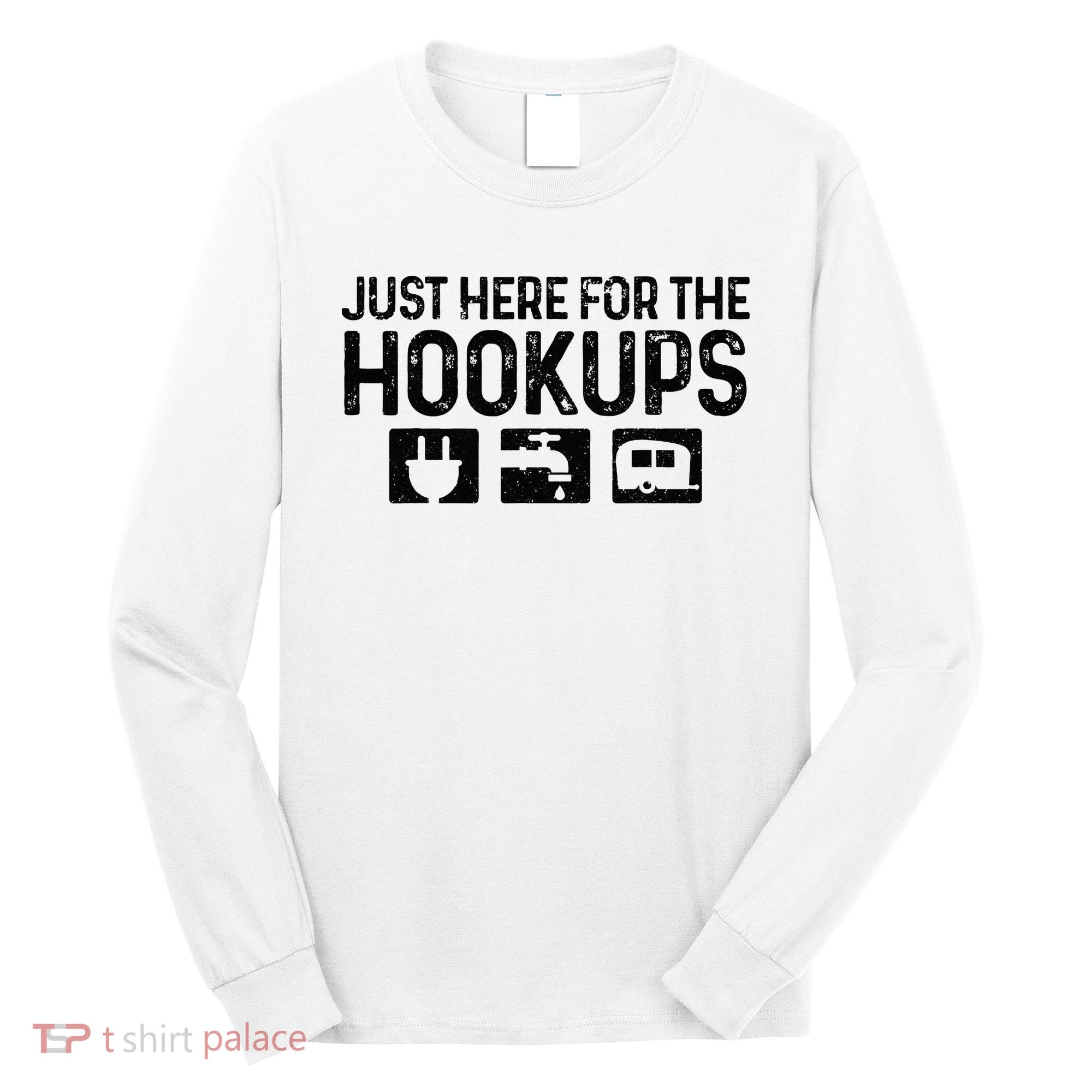 Camping RV Caravan Motorhome Just Here For The Hookups Funny Long Sleeve Shirt