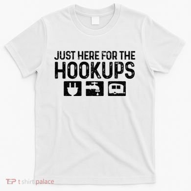 Camping RV Caravan Motorhome Just Here For The Hookups Funny T-Shirt