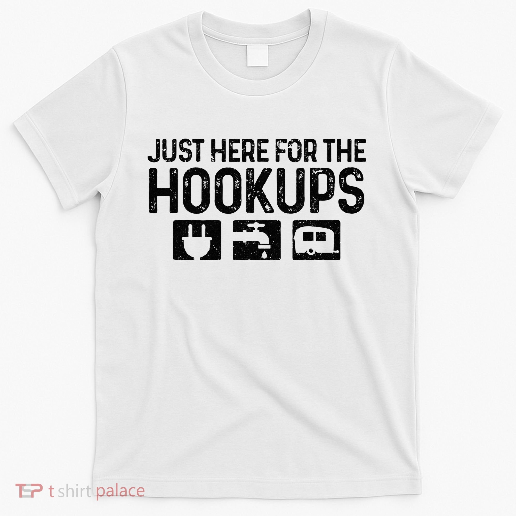 Camping RV Caravan Motorhome Just Here For The Hookups Funny T-Shirt
