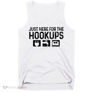 Camping RV Caravan Motorhome Just Here For The Hookups Funny Tank Top