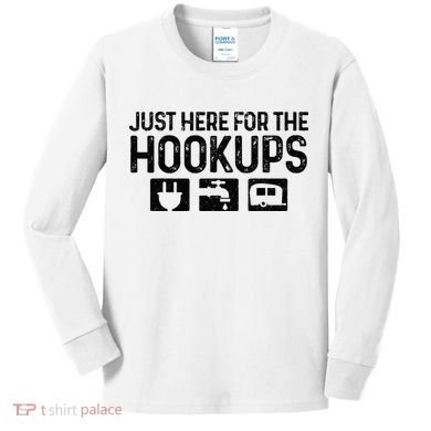 Camping RV Caravan Motorhome Just Here For The Hookups Funny Kids Long Sleeve Shirt