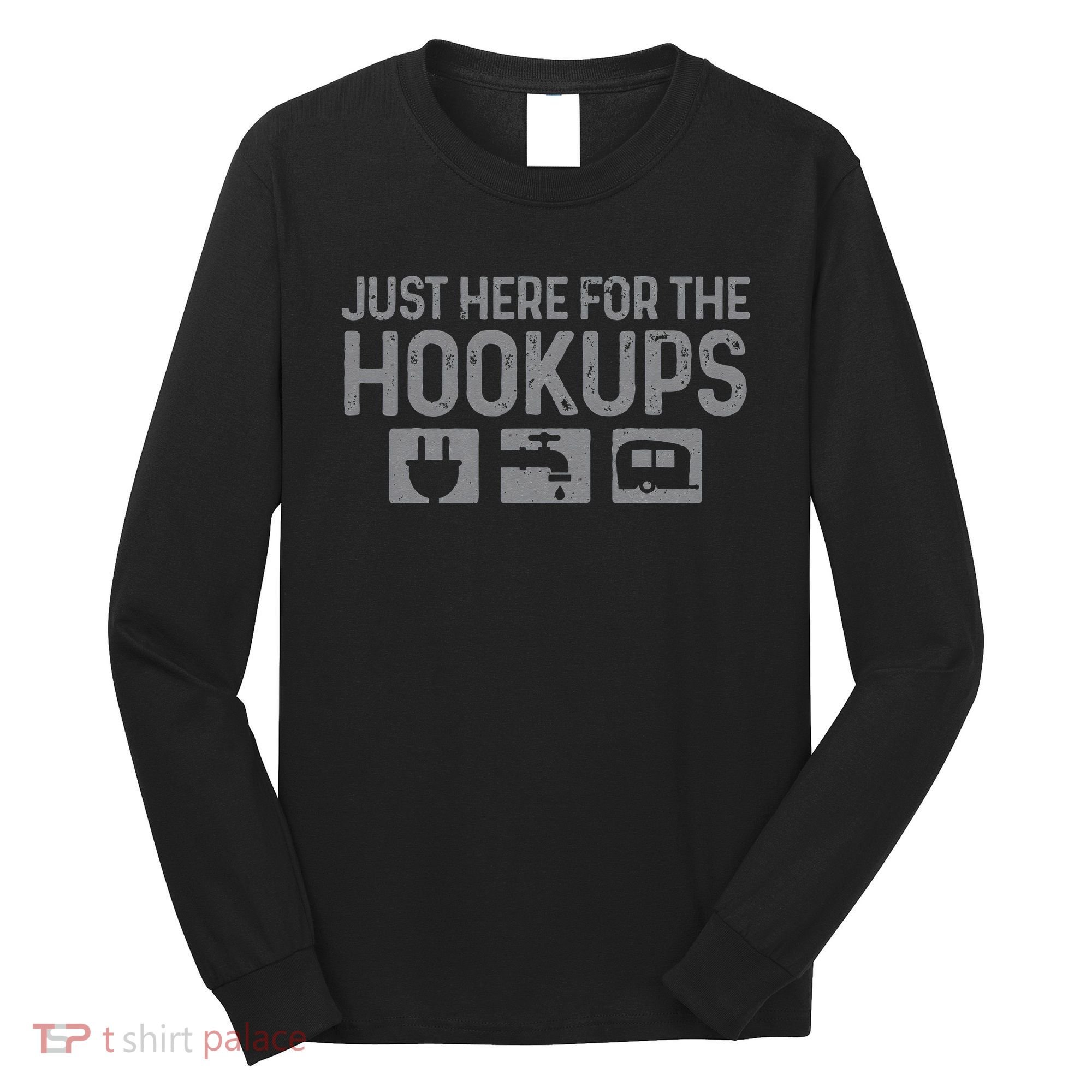 Camping RV Caravan Motorhome Just Here For The Hookups Funny Long Sleeve Shirt