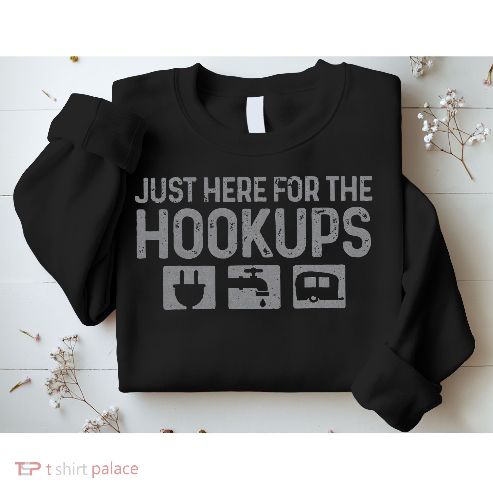 Camping RV Caravan Motorhome Just Here For The Hookups Funny Sweatshirt