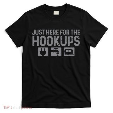 Camping RV Caravan Motorhome Just Here For The Hookups Funny T-Shirt