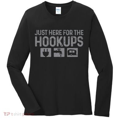 Camping RV Caravan Motorhome Just Here For The Hookups Funny Women's Long Sleeve Shirt