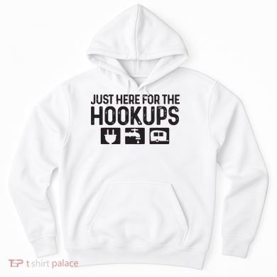 Camping Rv Caravan Motorhome Just Here For The Hookups Funny Hoodie