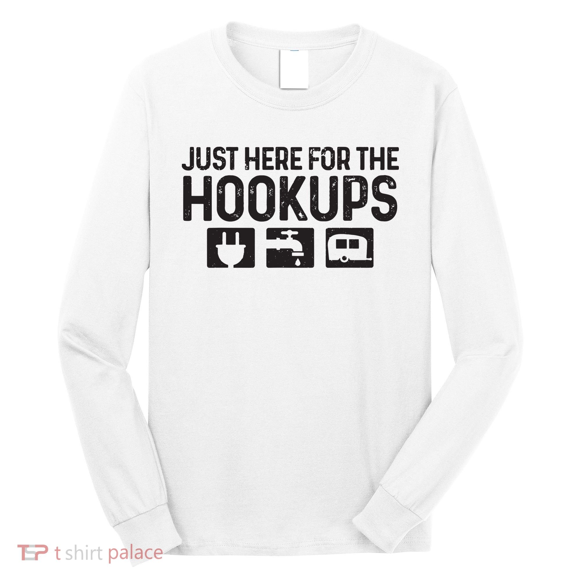 Camping Rv Caravan Motorhome Just Here For The Hookups Funny Long Sleeve Shirt