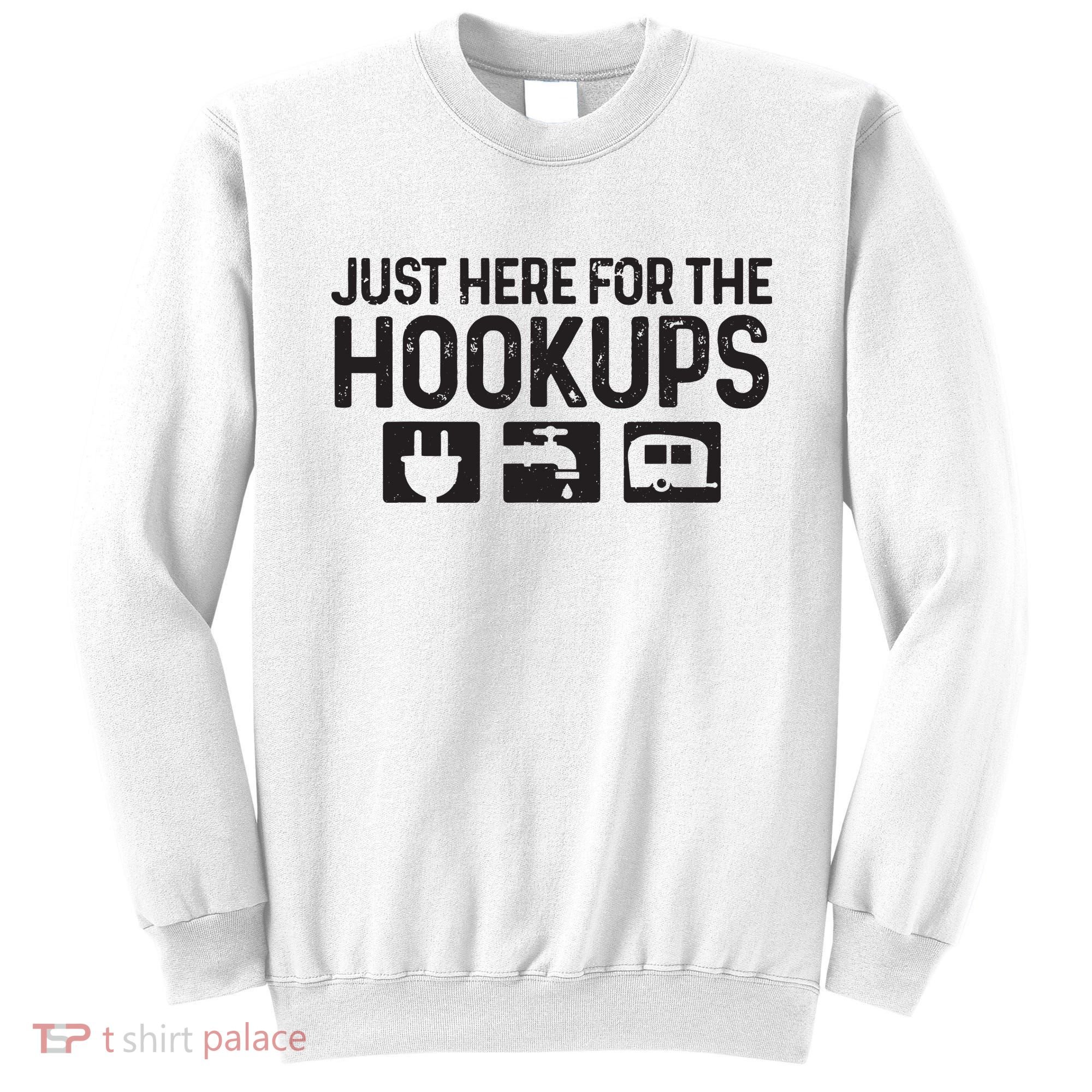 Camping Rv Caravan Motorhome Just Here For The Hookups Funny Sweatshirt