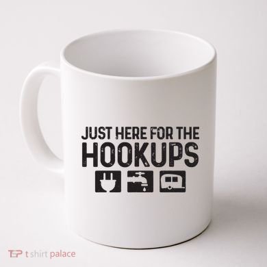 Camping Rv Caravan Motorhome Just Here For The Hookups Funny Coffee Mug