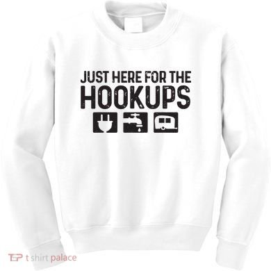 Camping Rv Caravan Motorhome Just Here For The Hookups Funny Kids Sweatshirt