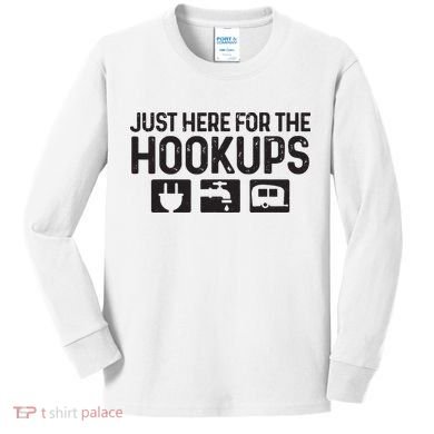 Camping Rv Caravan Motorhome Just Here For The Hookups Funny Kids Long Sleeve Shirt
