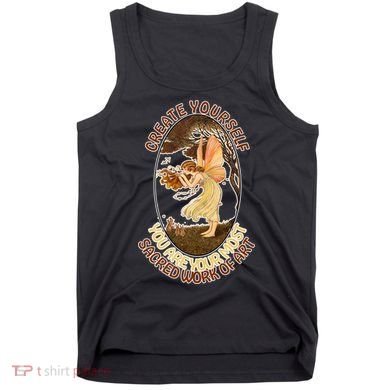 Create Yourself You Are Your Most Sacred Work Of Art  Tank Top