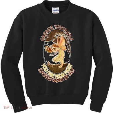 Create Yourself You Are Your Most Sacred Work Of Art  Kids Sweatshirt