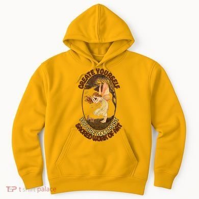 Create Yourself You Are Your Most Sacred Work Of Art  Hoodie