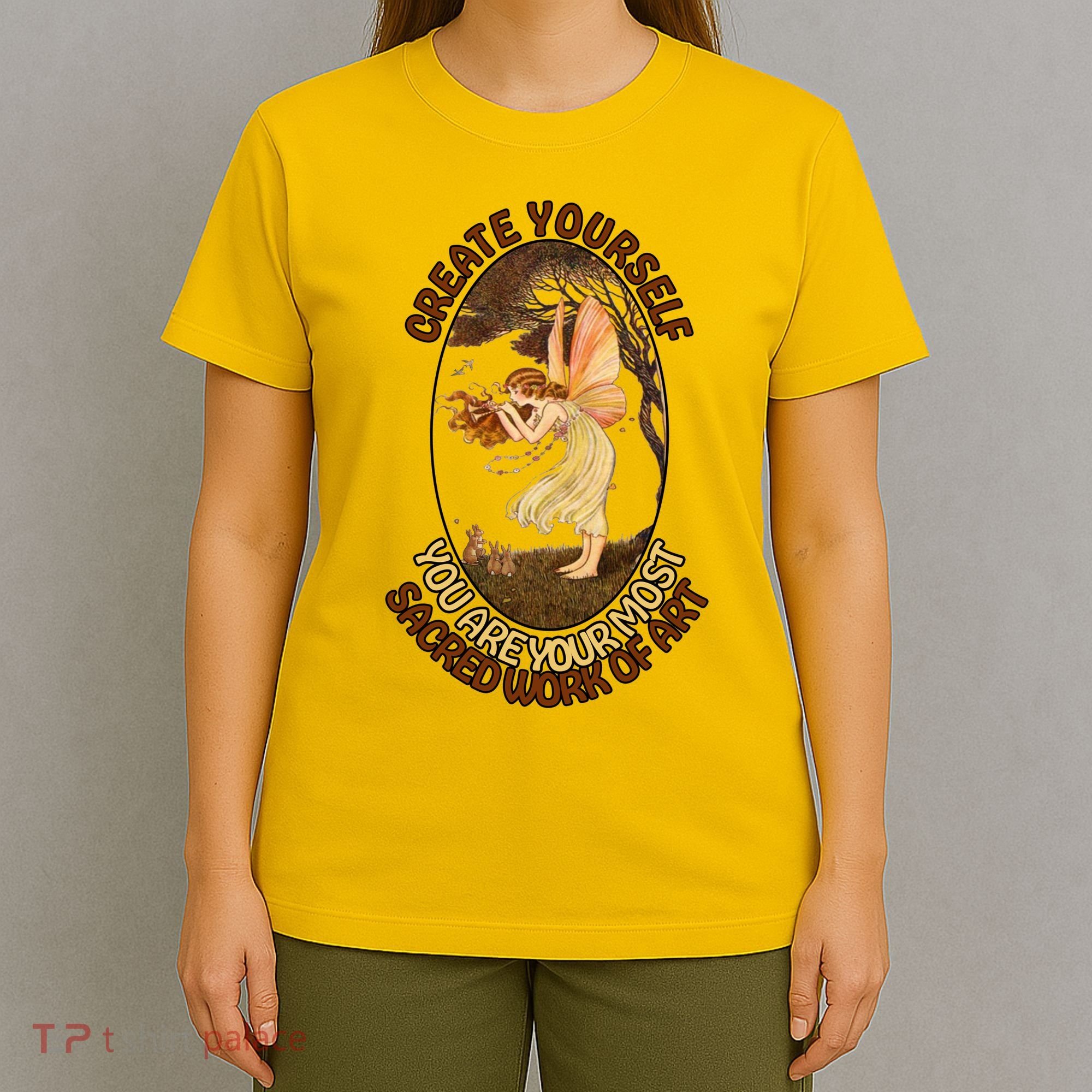 Create Yourself You Are Your Most Sacred Work Of Art  T-Shirt
