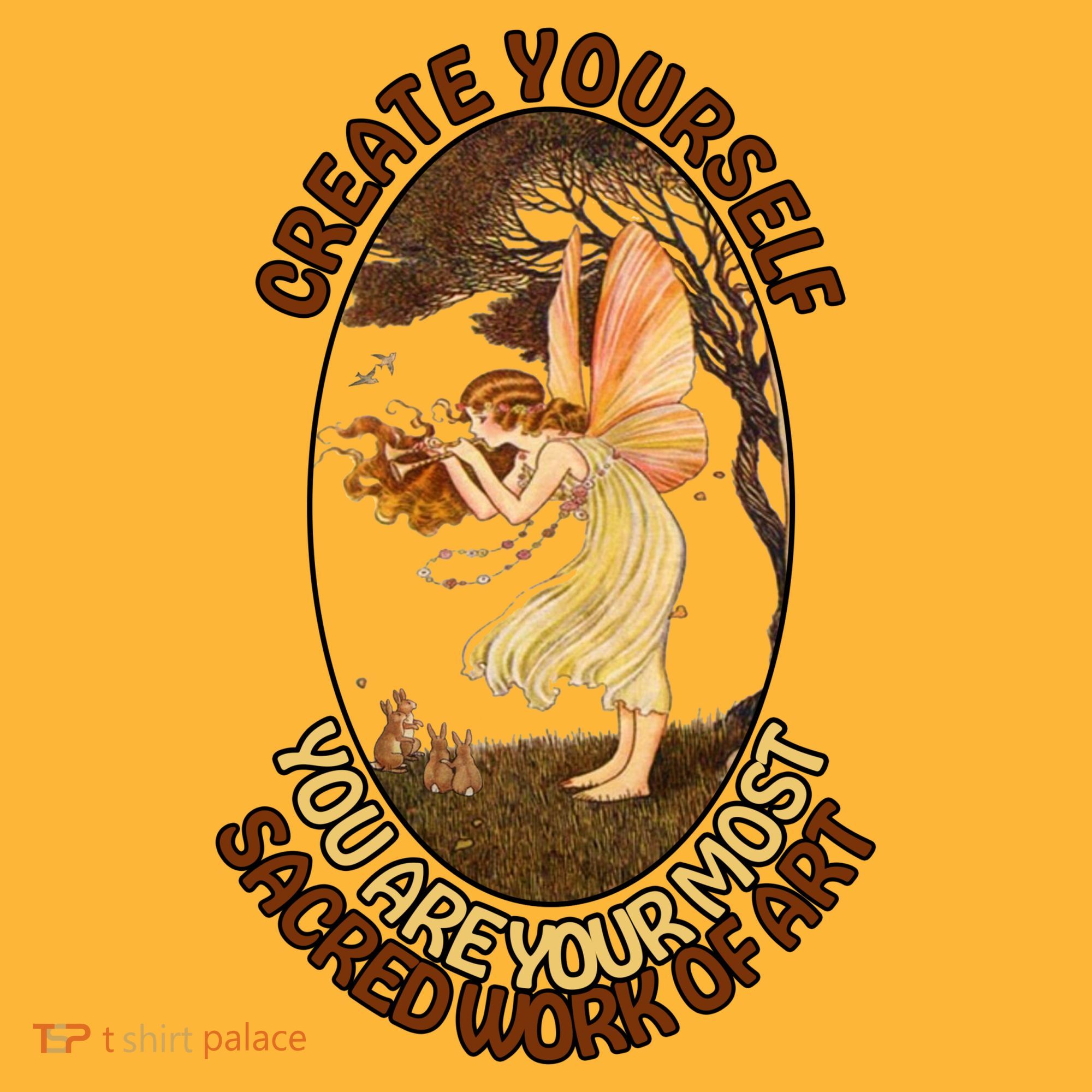Create Yourself You Are Your Most Sacred Work Of Art  T-Shirt