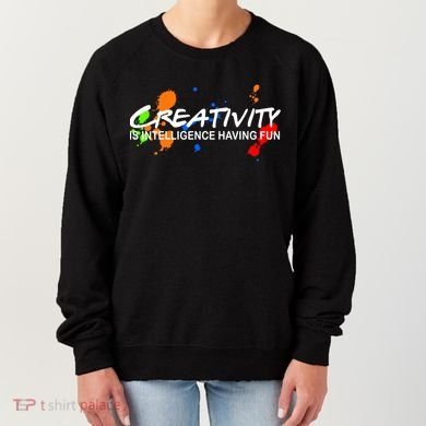 Creativity Is Intelligence Having Fun Women's Sweatshirt