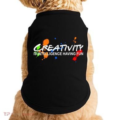 Creativity Is Intelligence Having Fun Doggie Tank