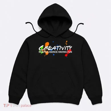 Creativity Is Intelligence Having Fun Hoodie