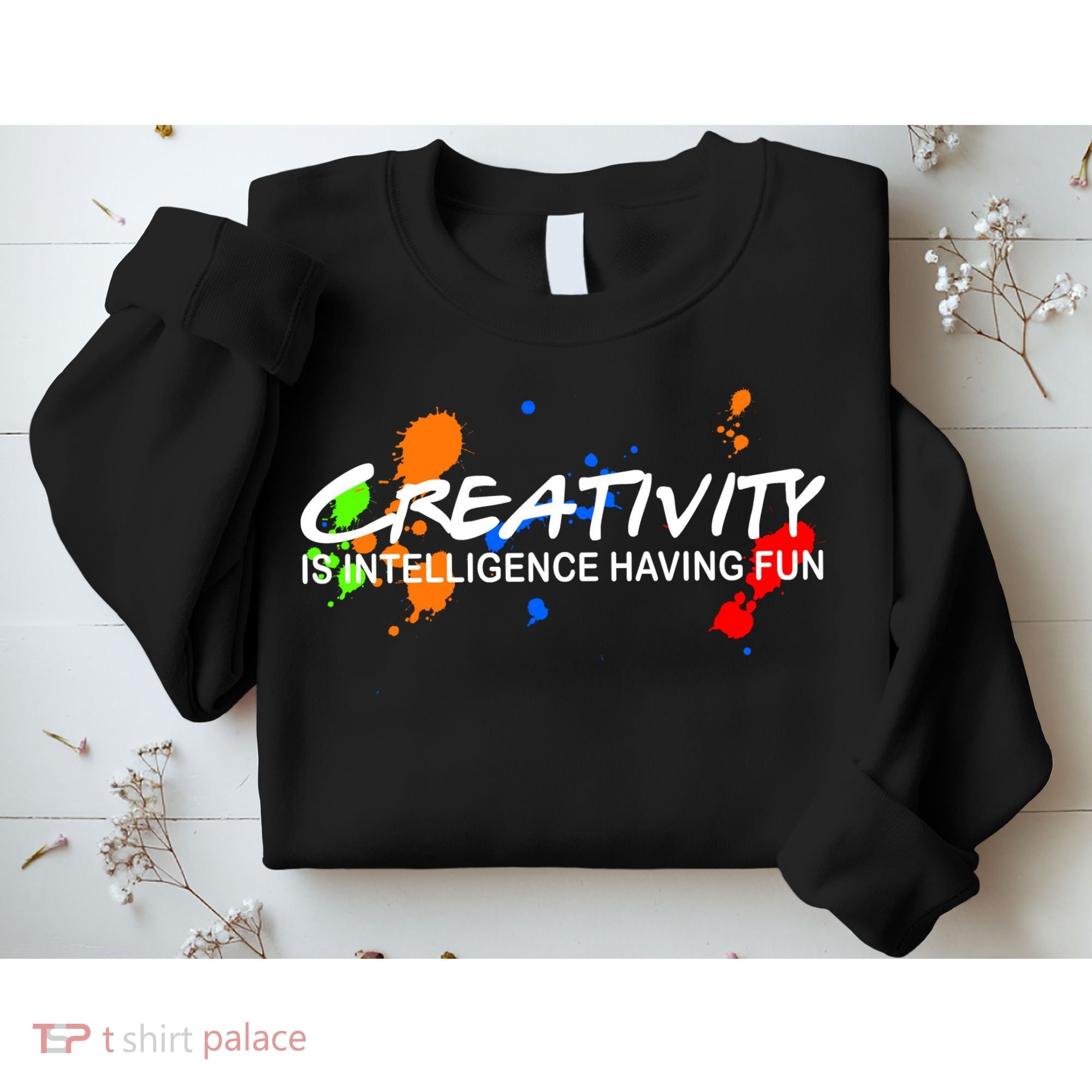 Creativity Is Intelligence Having Fun Sweatshirt