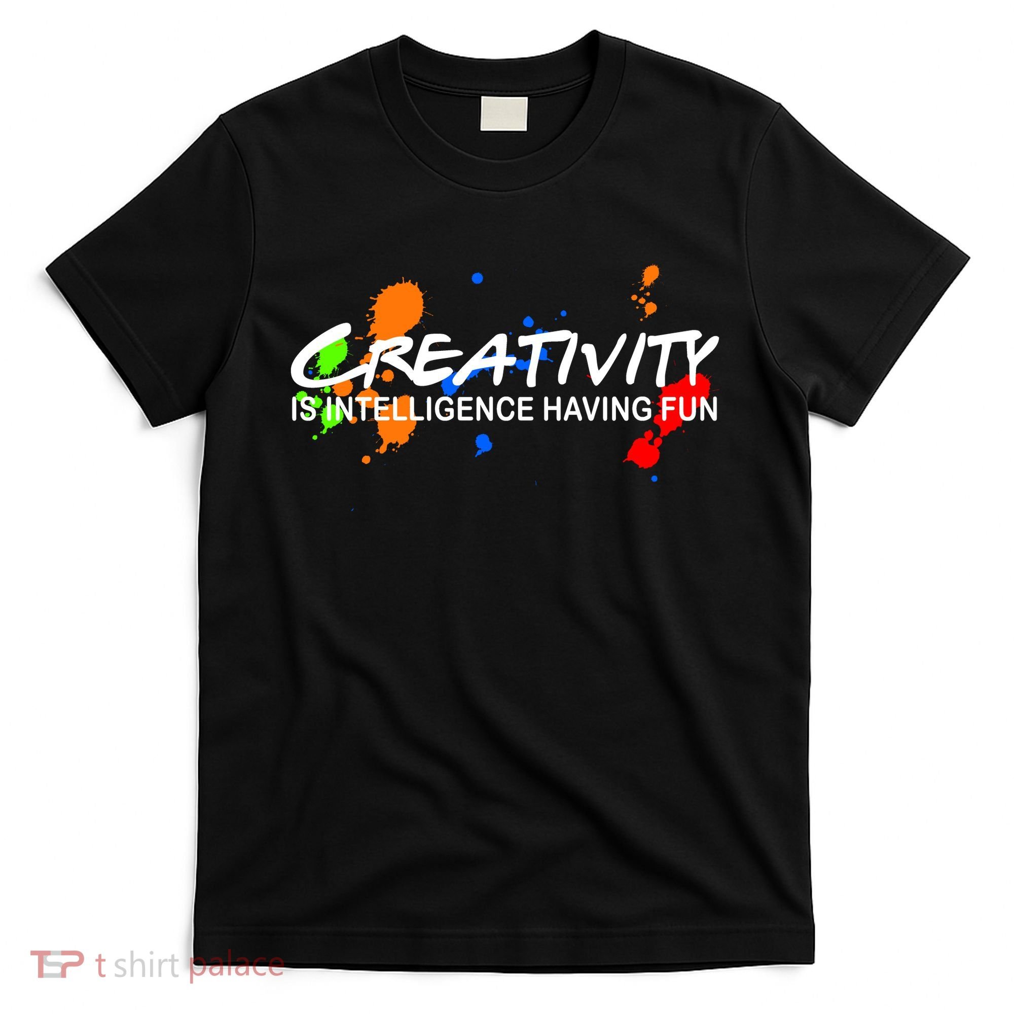 Creativity Is Intelligence Having Fun T-Shirt