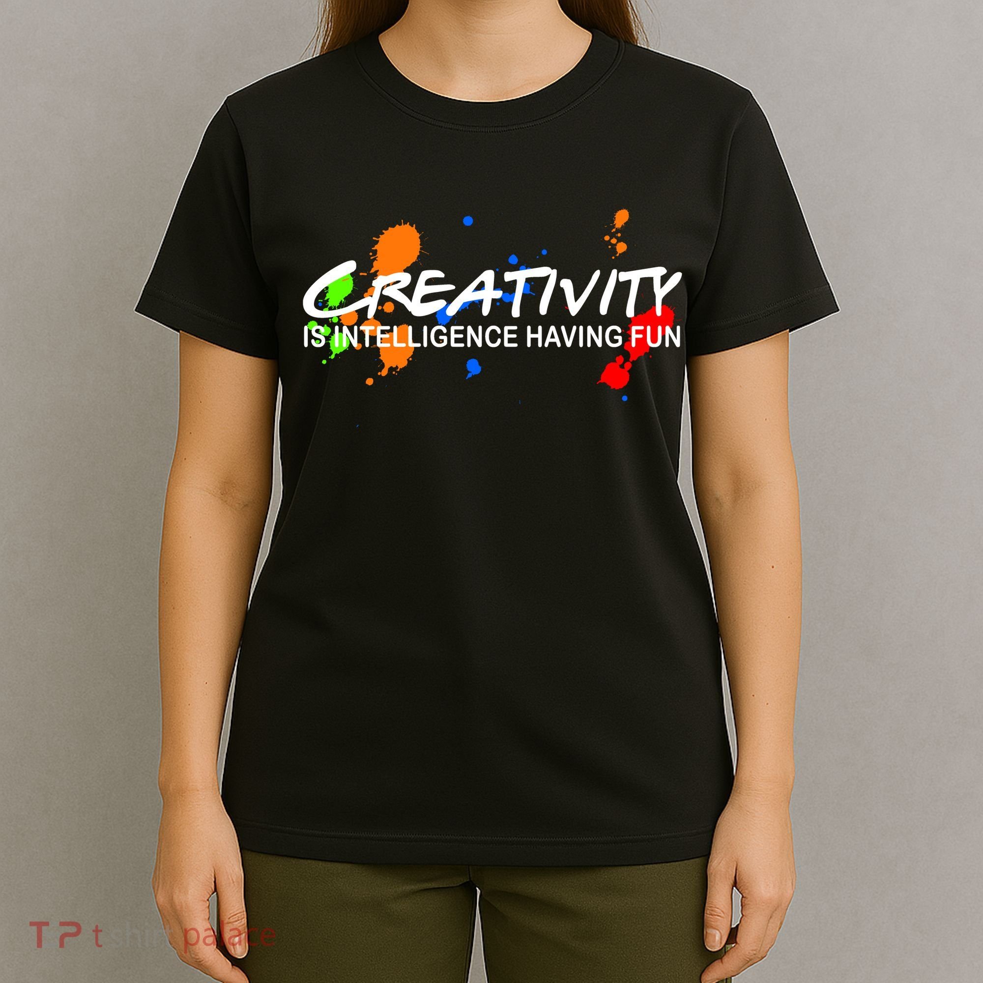 Creativity Is Intelligence Having Fun T-Shirt