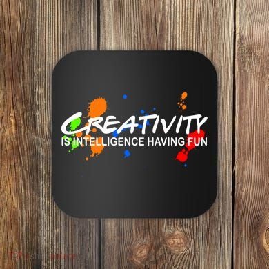 Creativity Is Intelligence Having Fun Coaster