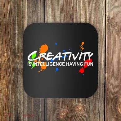 Creativity Is Intelligence Having Fun Coaster