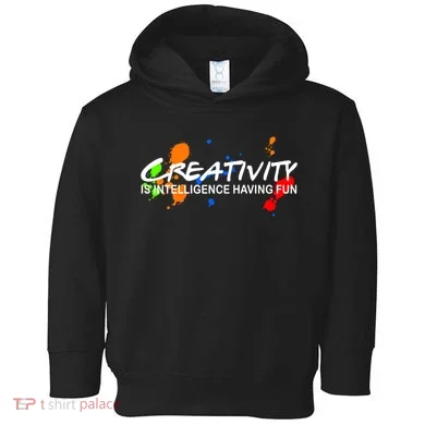 Creativity Is Intelligence Having Fun Toddler Hoodie