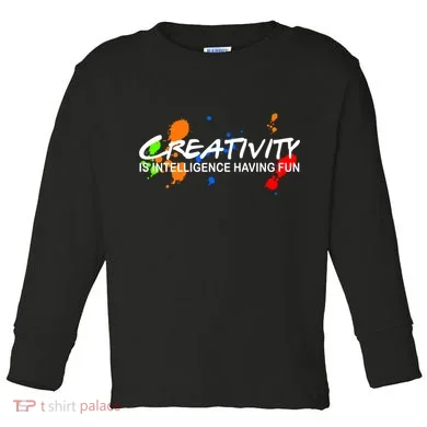 Creativity Is Intelligence Having Fun Toddler Long Sleeve