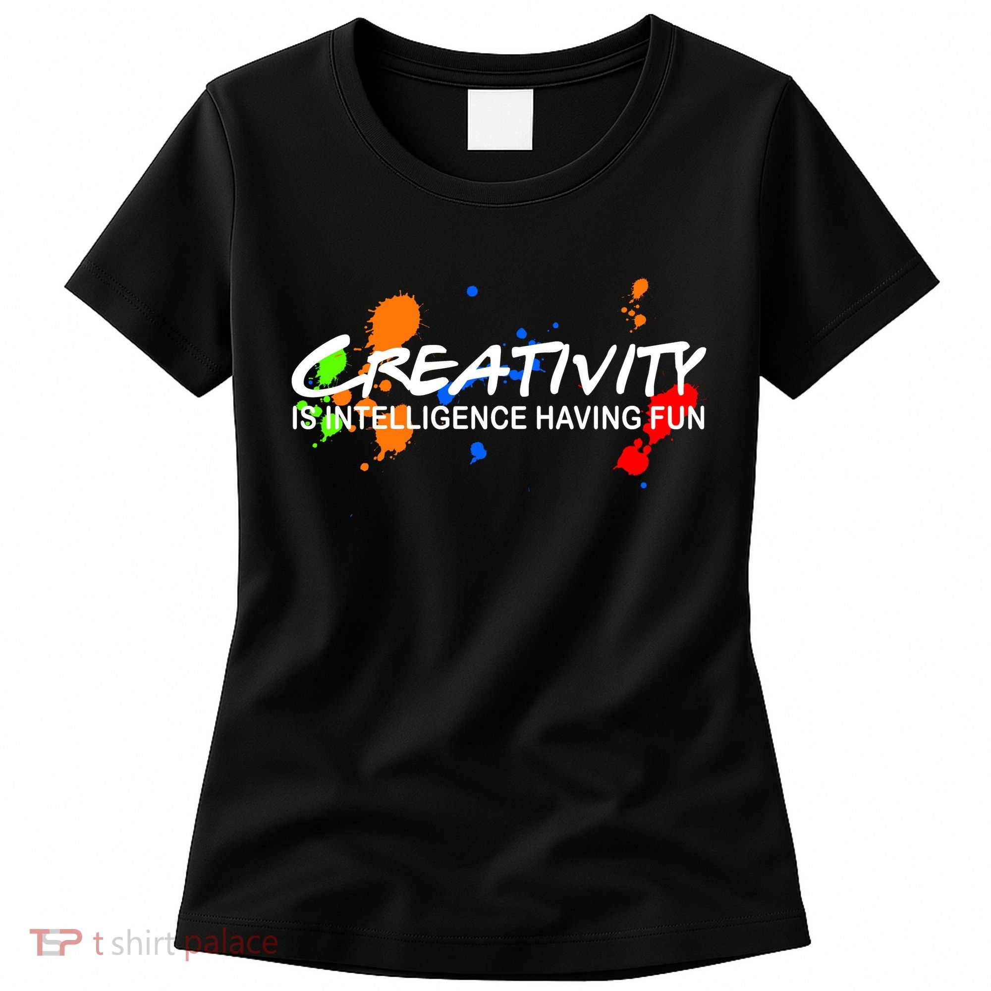 Creativity Is Intelligence Having Fun Women's T-Shirt
