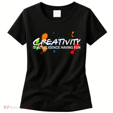 Creativity Is Intelligence Having Fun Women's T-Shirt