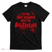 Creepy I'm The Quiet Neighbor With The Big Freezer T-Shirt thumb 0