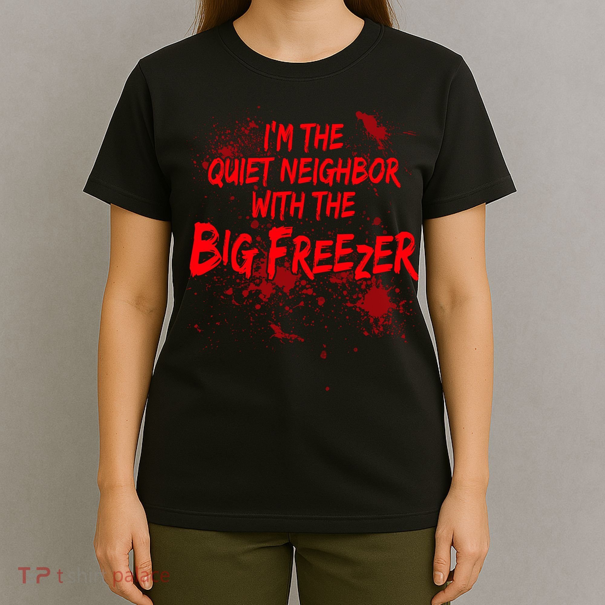 Creepy I'm The Quiet Neighbor With The Big Freezer T-Shirt