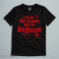 Creepy I'm The Quiet Neighbor With The Big Freezer T-Shirt thumb 5