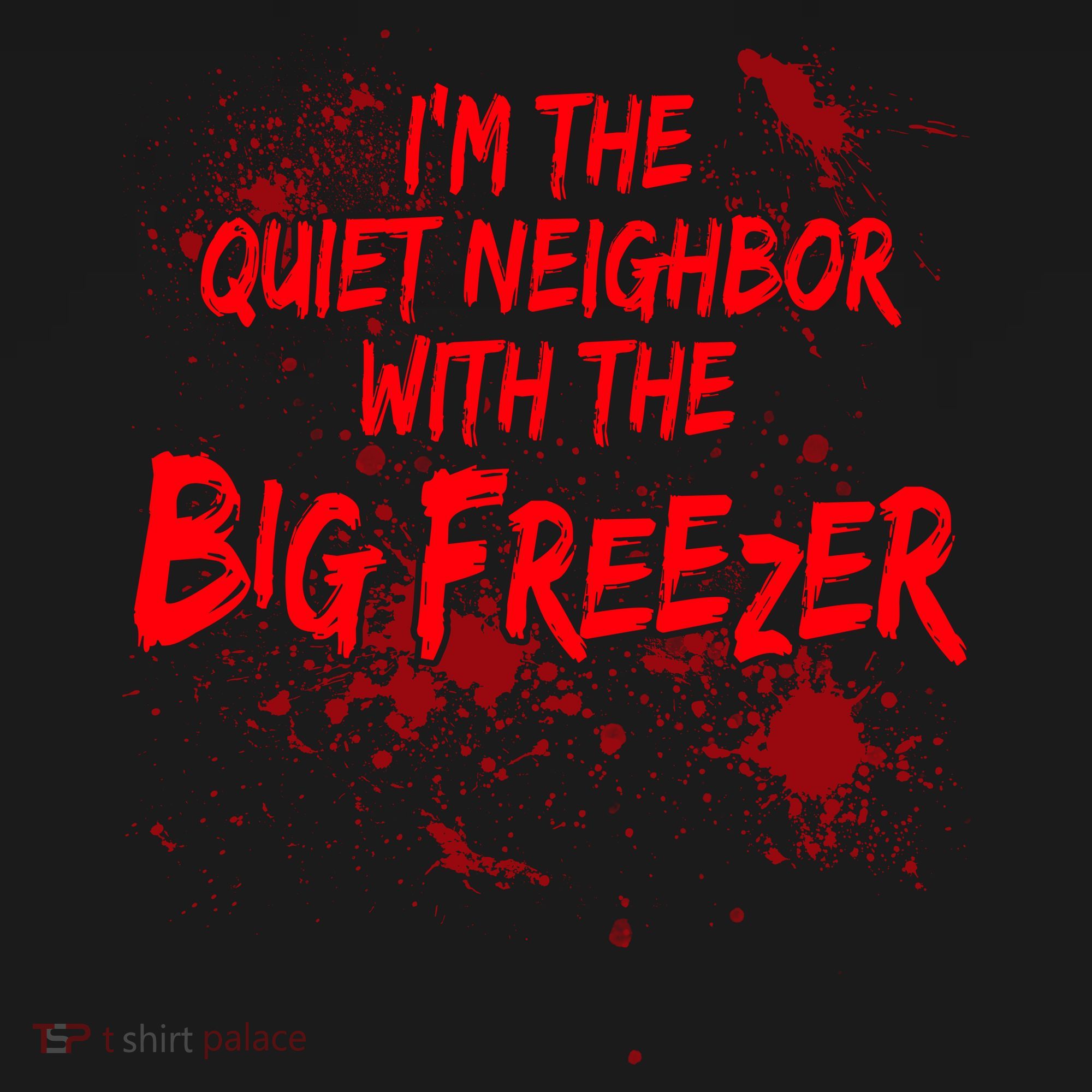 Creepy I'm The Quiet Neighbor With The Big Freezer T-Shirt