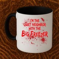 Creepy I'm The Quiet Neighbor With The Big Freezer Coffee Mug thumb 2