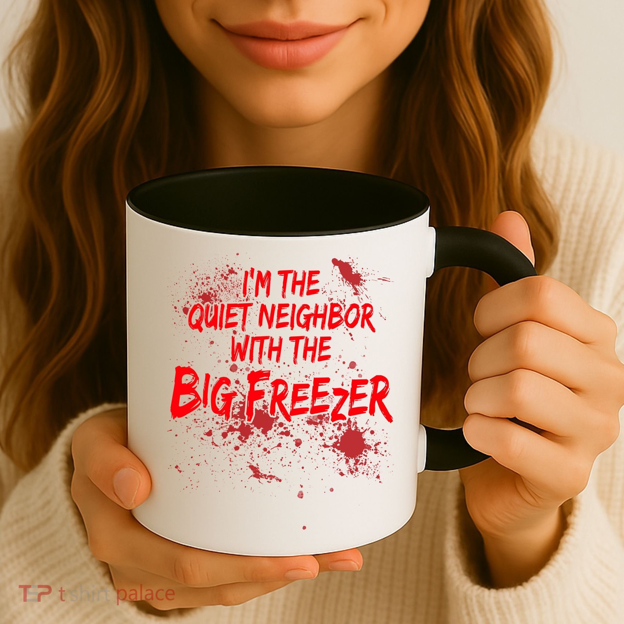 Creepy I'm The Quiet Neighbor With The Big Freezer Coffee Mug