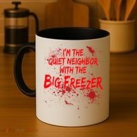 Creepy I'm The Quiet Neighbor With The Big Freezer Coffee Mug thumb 4