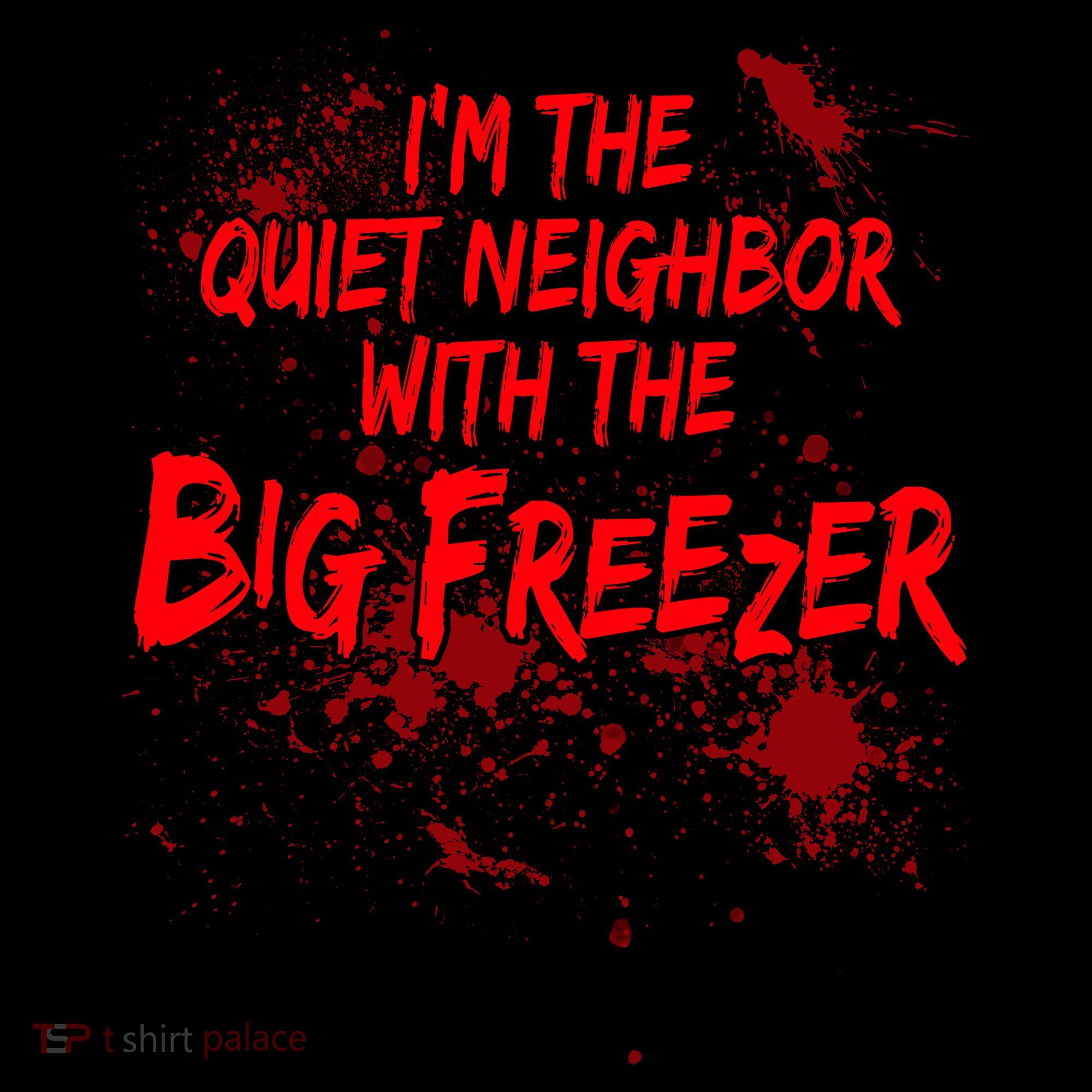 Creepy I'm The Quiet Neighbor With The Big Freezer Coffee Mug