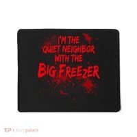 Creepy I'm The Quiet Neighbor With The Big Freezer Mousepad thumb 0