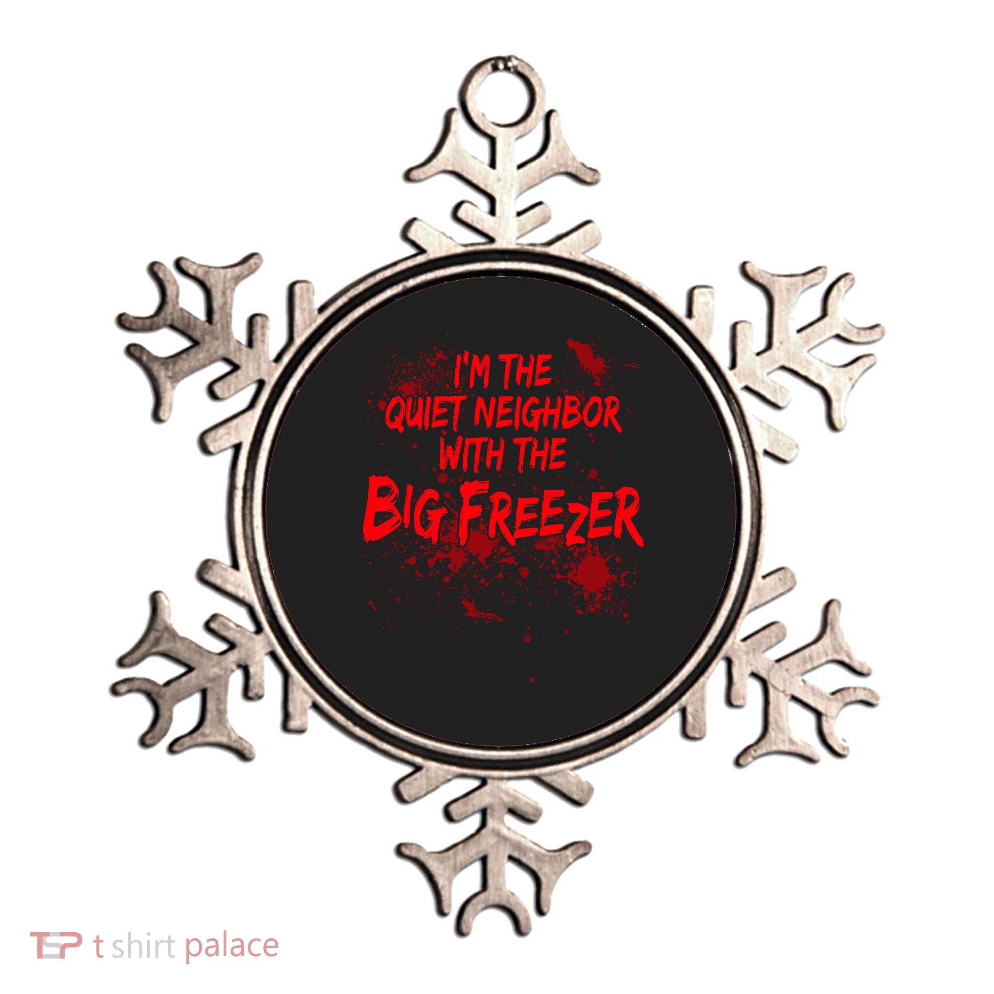 Creepy I'm The Quiet Neighbor With The Big Freezer Ornament