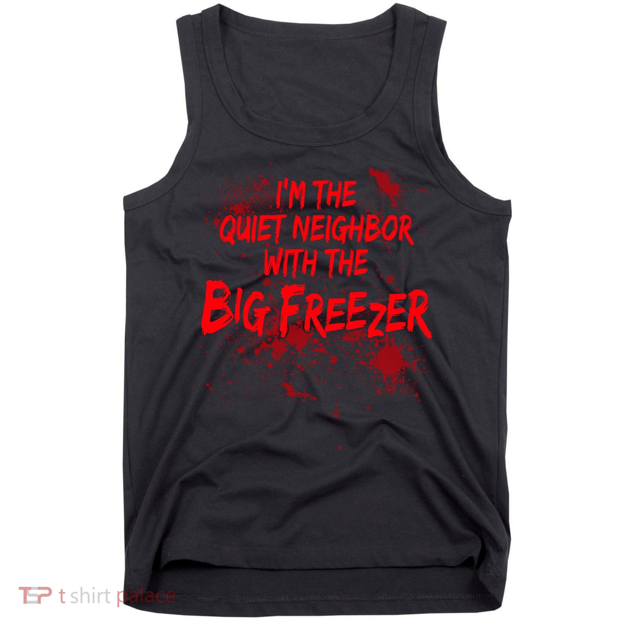Creepy I'm The Quiet Neighbor With The Big Freezer Tank Top