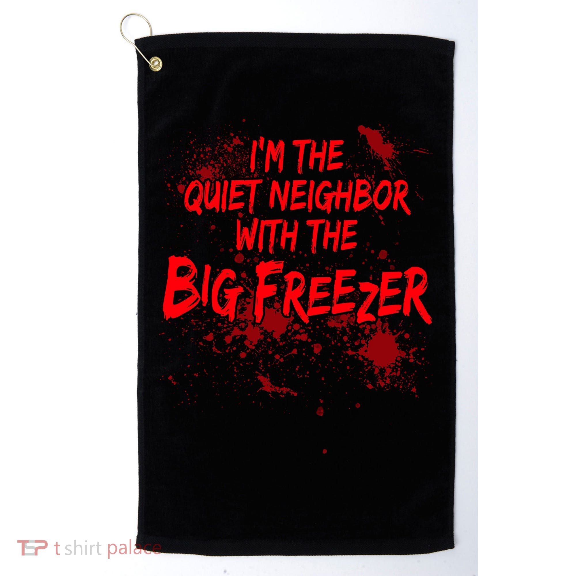 Creepy I'm The Quiet Neighbor With The Big Freezer Golf Towel