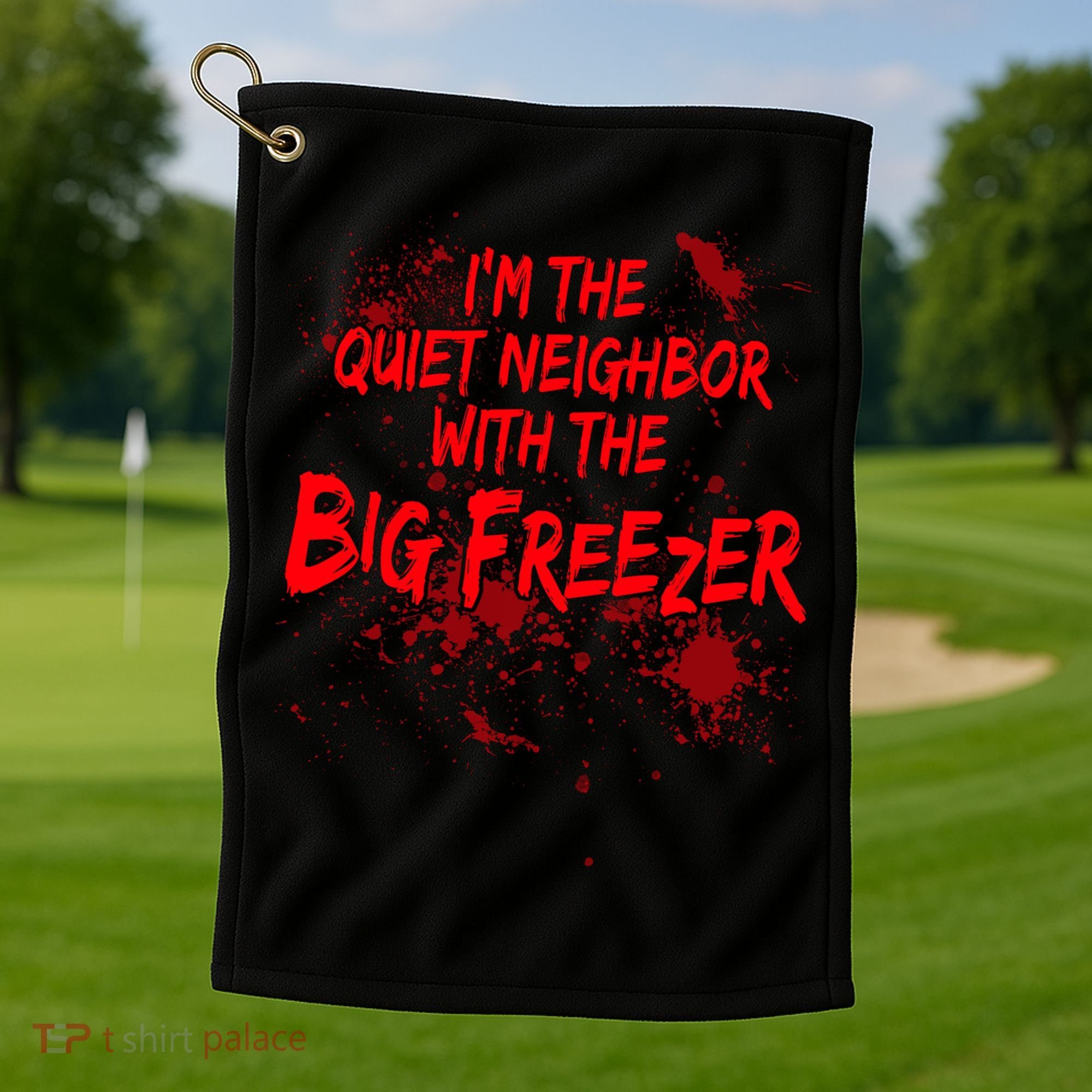 Creepy I'm The Quiet Neighbor With The Big Freezer Golf Towel
