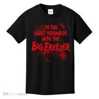 Creepy I'm The Quiet Neighbor With The Big Freezer Kids T-Shirt thumb 0